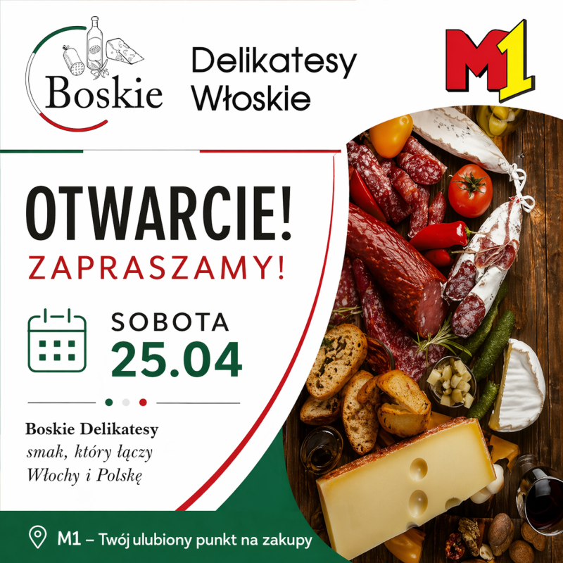 Grafika promocyjna informująca o otwarciu sklepu „Boskie Delikatesy Włoskie” w centrum handlowym M1. Na środku duży napis „OTWARCIE! ZAPRASZAMY!”, poniżej data: sobota, 25.04. Po lewej logo sklepu z motywem włoskich produktów, po prawej zdjęcie deski z włoskimi przysmakami: sery, wędliny, pieczywo, oliwki, warzywa i kieliszek wina. Na dole informacja: „M1 – Twój ulubiony punkt na zakupy” oraz hasło „smak, który łączy Włochy i Polskę”.