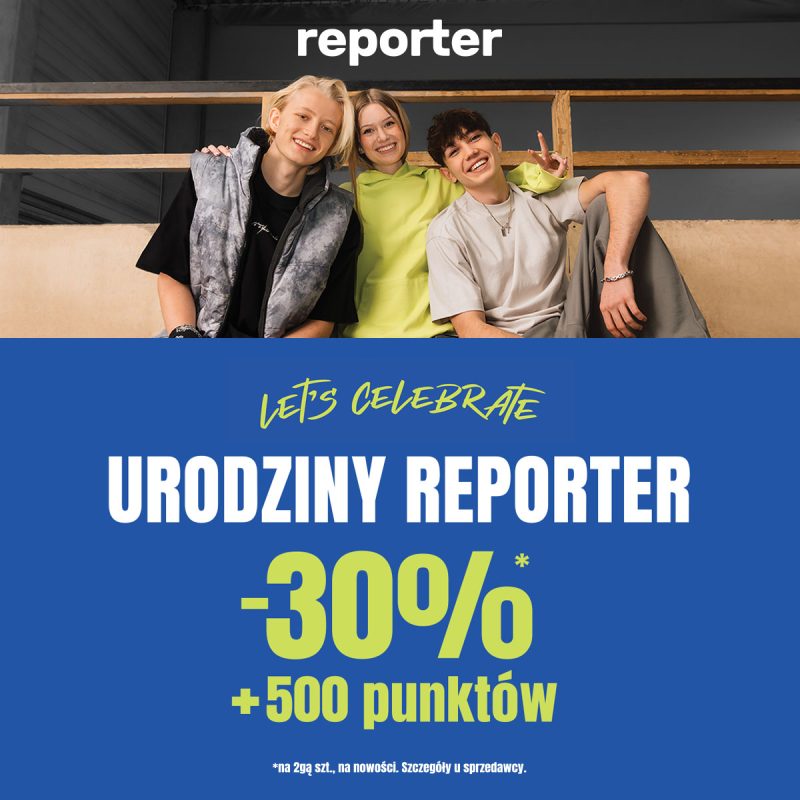 Grafika promocyjna marki Reporter utrzymana w niebiesko-zielonej kolorystyce. W górnej części widoczna jest trójka uśmiechniętych młodych osób siedzących razem w casualowych stylizacjach. Na środku grafiki znajduje się napis „Let’s Celebrate – Urodziny Reporter”. Poniżej umieszczono informację o promocji: „-30% + 500 punktów”. Na dole widnieje dopisek o szczegółach promocji dostępnych u sprzedawcy.